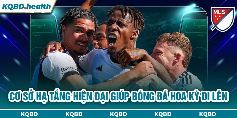 VĐQG Mỹ 24 Cơ sở hạ tầng hiện đại giúp bóng đá Hoa Kỳ đi lên